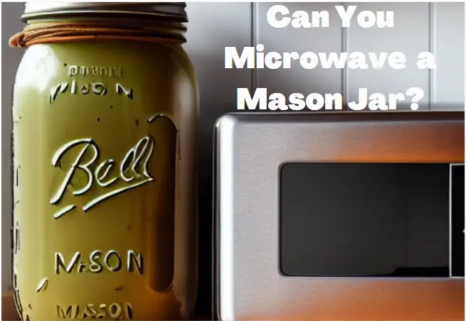 Can You Microwave a Mason Jar? Not Just for Food Storage!