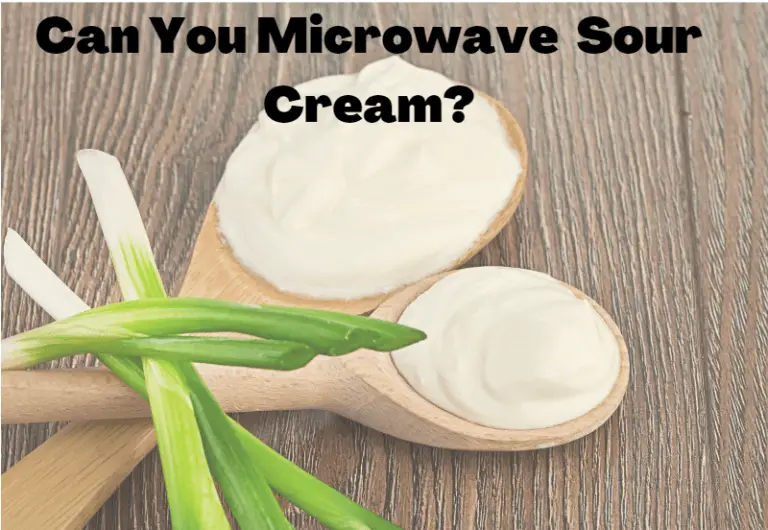 Can You Microwave Sour Cream?