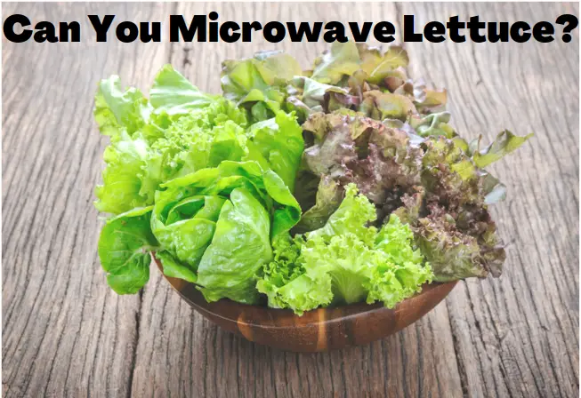 Can You Microwave Lettuce? Not Ideal, But Here’s a Way
