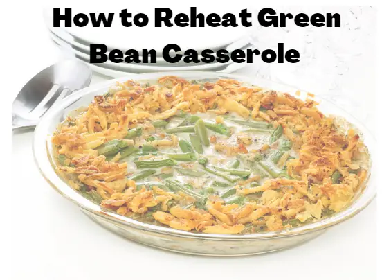 how to reheat green bean casserole