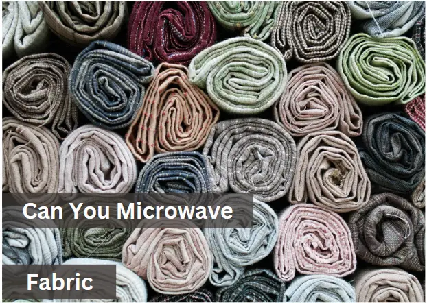 Can You Microwave Fabrics? A Comprehensive List