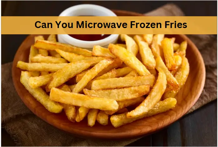 Can You Microwave Frozen Fries? Quick Tips and Tricks