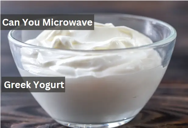 Can You Microwave Greek Yogurt?