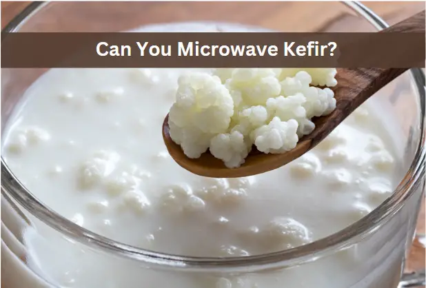 Can You Microwave Kefir? What You Need to Know