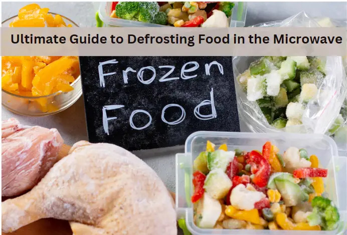 Ultimate Guide to Defrosting Foods in the Microwave: Easy and Efficient