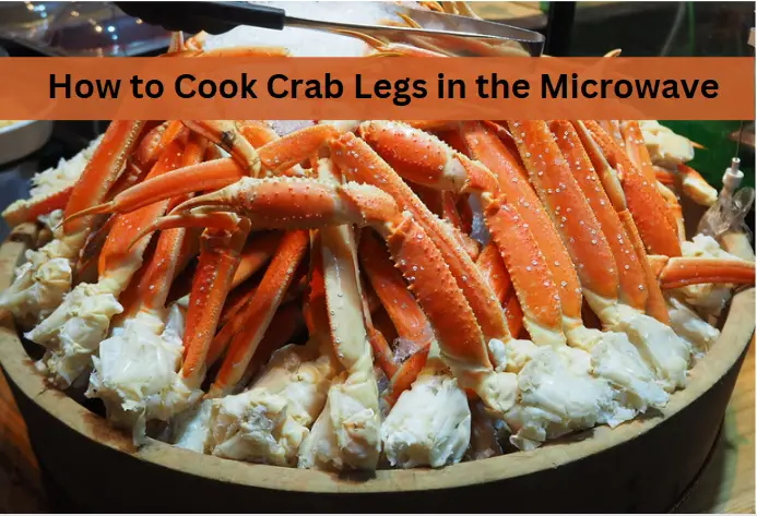 How to Cook Crab Legs in the Microwave: Quick and Easy Guide