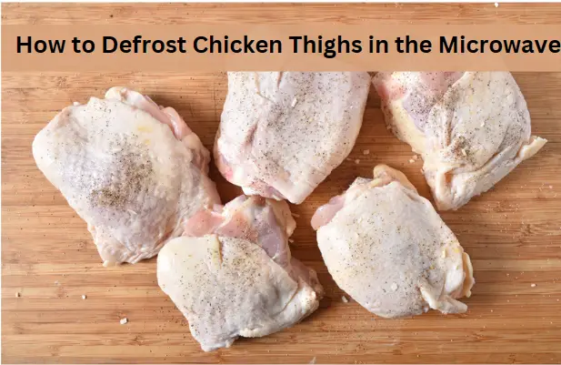 How to Defrost Chicken Thighs in the Microwave: Quick and Easy Guide