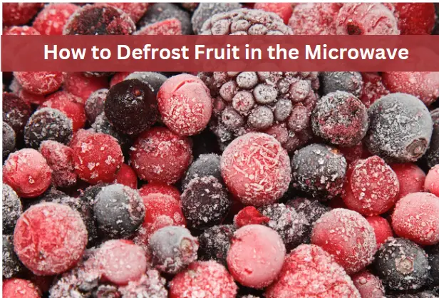How to Defrost Frozen Fruit in the Microwave: Quick and Easy