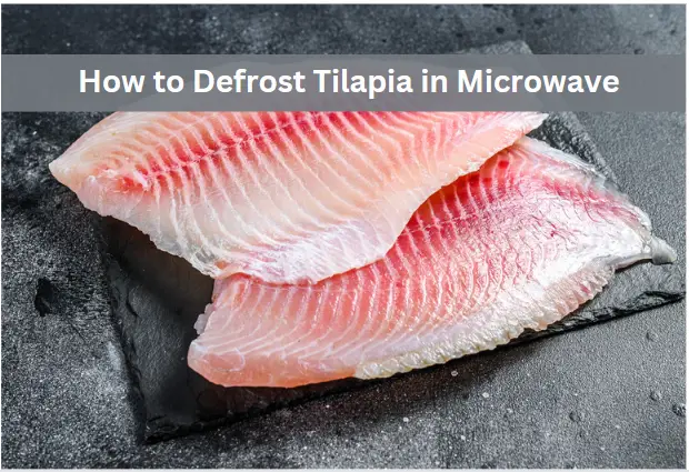 How to Defrost Tilapia in the Microwave: Quick and Easy Guide