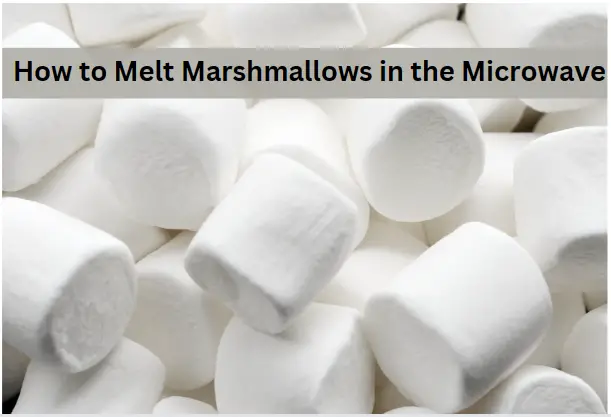 How to Melt Marshmallows in the Microwave: Quick and Easy Guide