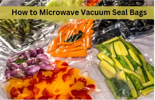 Can You Microwave Vacuum Seal Bags?