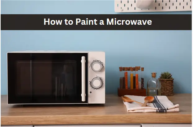 Can You Paint a Microwave? Tips and Tricks to Give Your Kitchen a Pop of Color!