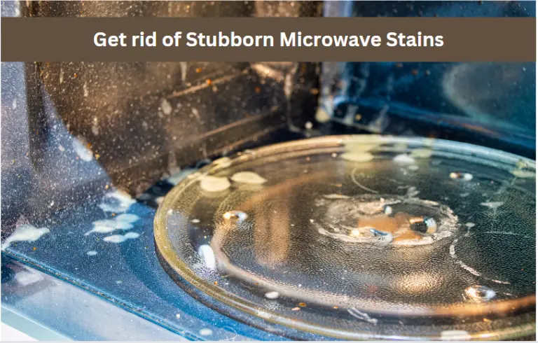 Get Rid of Stubborn Microwave Stains with These Simple Cleaning Tips