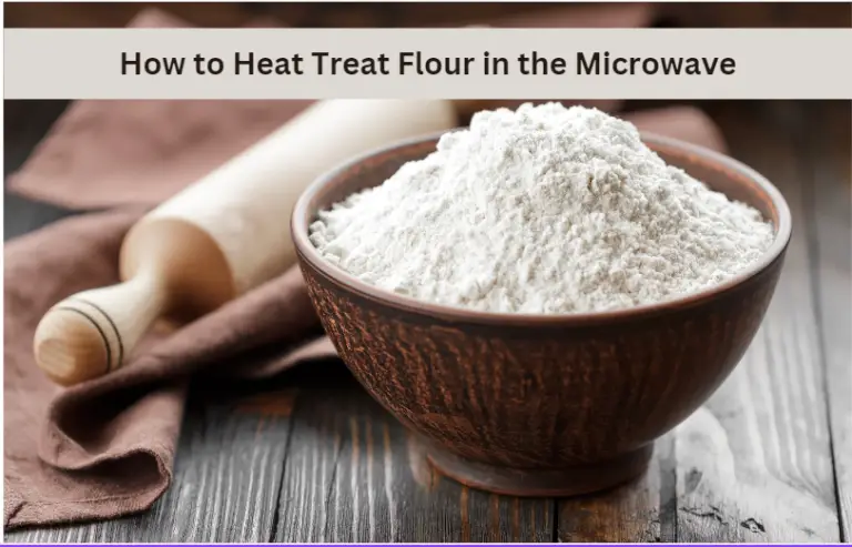 How to Heat Treat Flour in the Microwave and Why