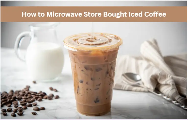 Can You Microwave Store Bought Iced Coffee? Yes, here’s how!